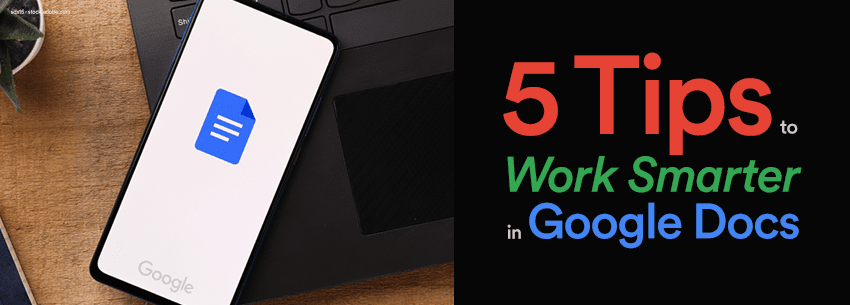 An image featuring a smartphone displaying Google Docs alongside text that reads "5 Tips to Work Smarter in Google Docs." The background includes a laptop.
