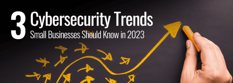 The image features text highlighting three cybersecurity trends important for small businesses in 2023, accompanied by an upward arrow drawn in yellow chalk.