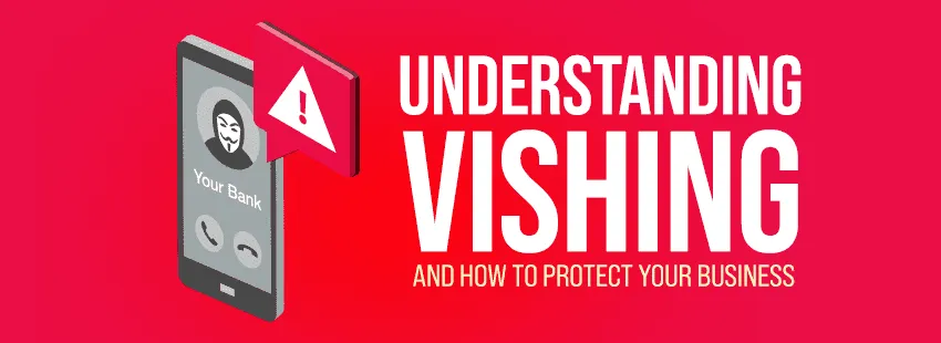 Understanding Vishing and How to Protect Your Business