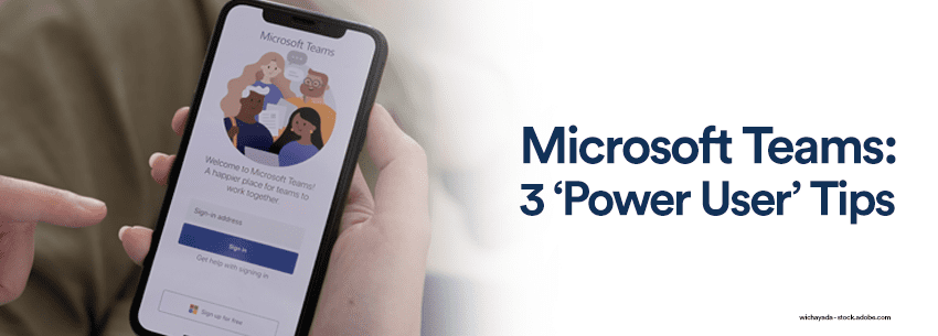 The image shows a hand holding a smartphone displaying the Microsoft Teams app, alongside the text "Microsoft Teams: 3 'Power User' Tips."