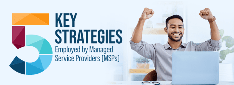 5 Key Strategies Employed by Managed Service Providers (MSPs)