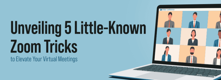 Unveiling 5 Little-Known Zoom Tricks to Elevate Your Virtual Meetings