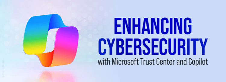 Enhancing Cybersecurity with Microsoft Trust Center and Copilot