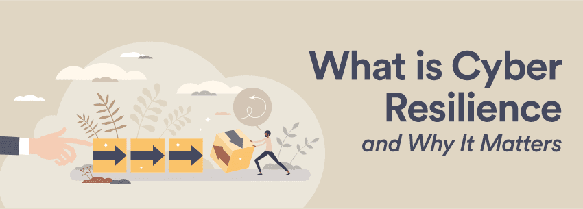 The image features the title "What is Cyber Resilience and Why It Matters," accompanied by graphics illustrating a hand, arrows, and a person engaging with a box.