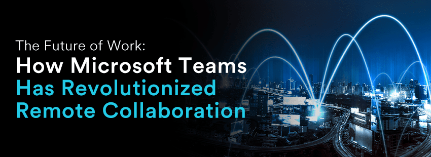 The image features a modern graphic emphasizing the future of work, showcasing how Microsoft Teams has transformed remote collaboration with a city skyline and network connections.