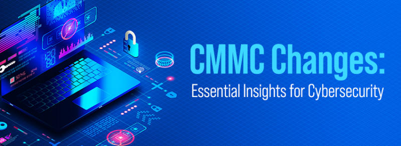 CMMC Changes: Essential Insights For Cybersecurity